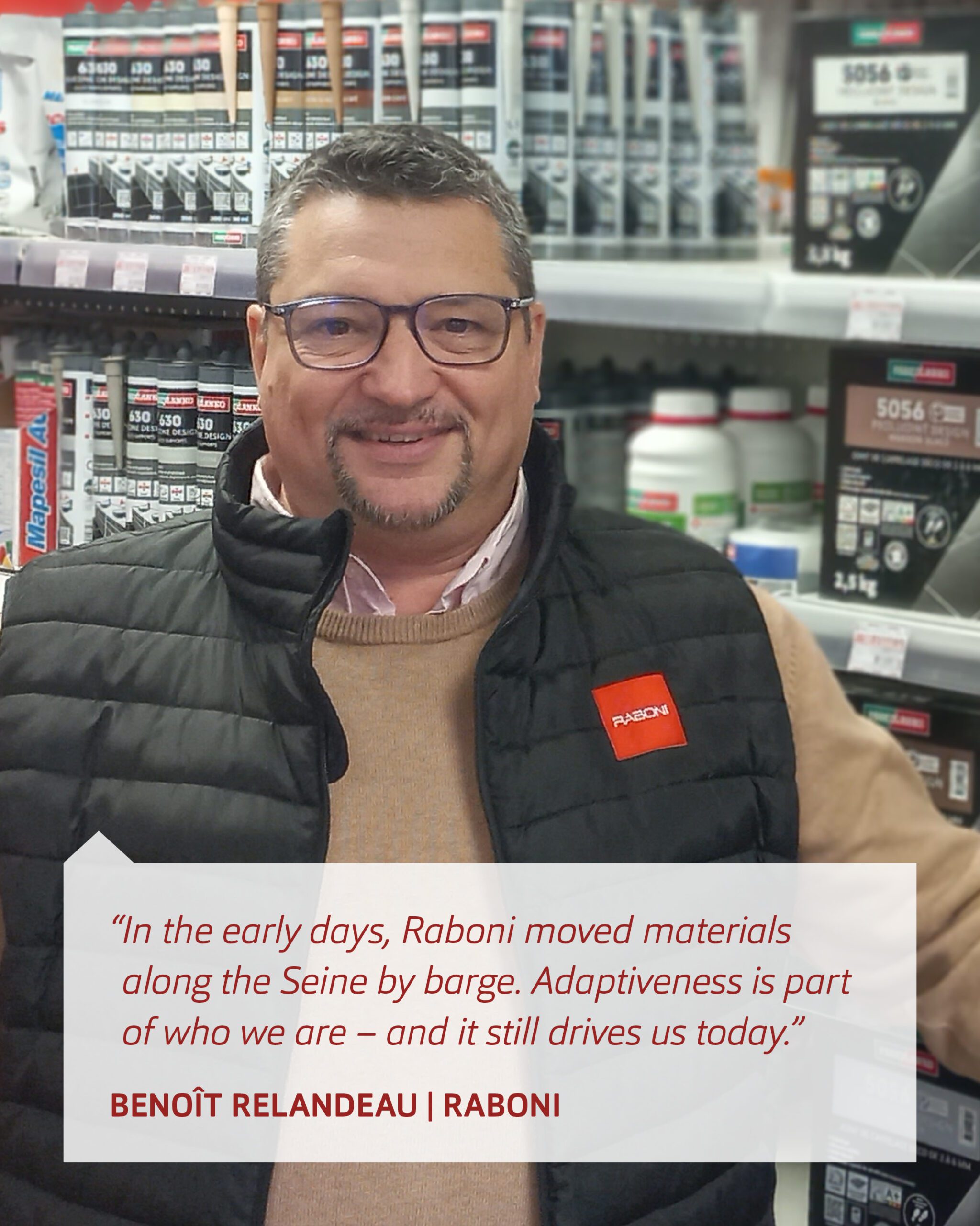 “In the early days, Raboni moved materials along the Seine by barge. Adaptiveness is part of who we are, and it still drives us today.”